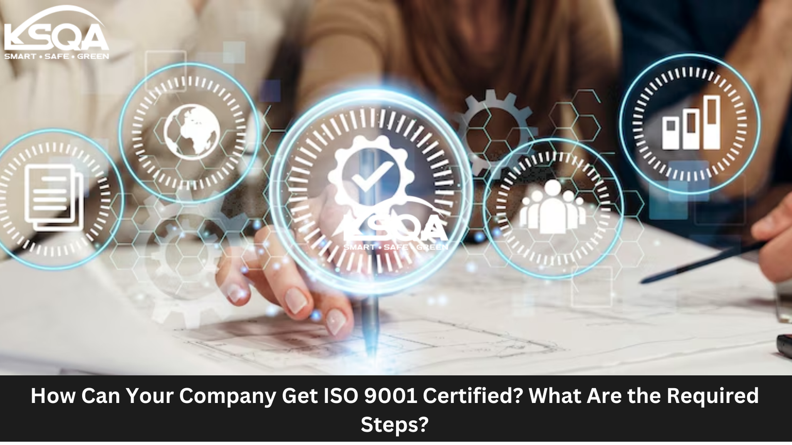 How Can Your Company Get ISO 9001 Certified? What Are the Required Steps?